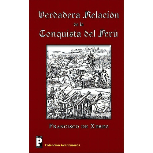 Verdadera Relaci N De La Conquista Del Per, De Francisco De Xerez. Editorial Createspace Independent Publishing Platform, Tapa Blanda En Español