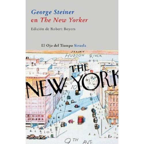 George Steiner En The New Yorker, De Steiner, George. Serie N/a, Vol. Volumen Unico. Editorial Siruela, Tapa Blanda, Edición 1 En Español, 2009