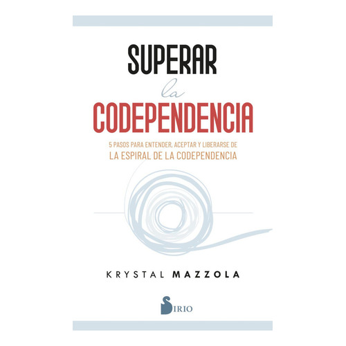 SUPERAR LA CODEPENDENCIA, de MAZZOLA, KRYSTAL. Editorial Sirio, tapa blanda en español