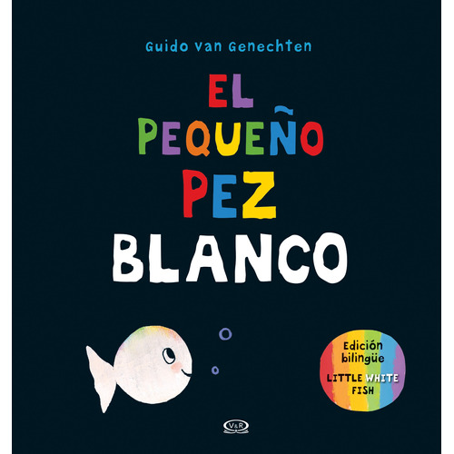 El Pequeño Pez Blanco: Little white fish, de Genechten, Guido van. Editorial VR Editoras, tapa dura en español, 2017