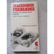 Macedonio Fernández - Papeles De Recienvenido. Poemas...