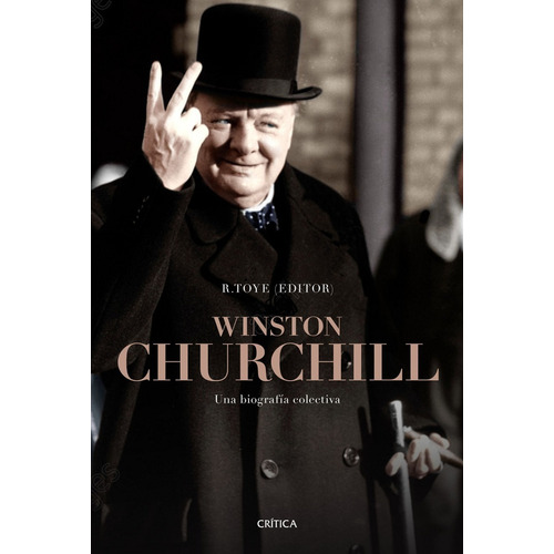 Winston Churchill Una Biografía Colectiva Richard Toye