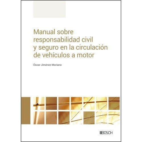 MANUAL SOBRE RESPONSABILIDAD CIVIL Y SEGURO EN LA CIRCULACION DE VEHICULOS A MOT, de JIMENEZ MORIANO, OSCAR. Editorial Bosch, tapa blanda en español