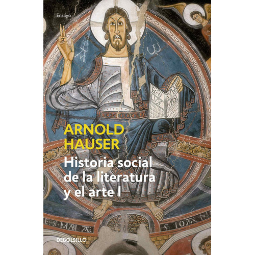 Historia social de la literatura y el arte I, de Hauser, Arnold. Serie Ensayo Editorial Debolsillo, tapa blanda en español, 2018
