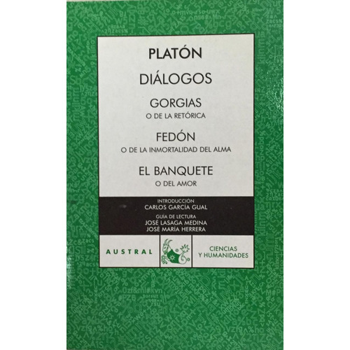 Platón - Diálogos : Gorgias / Fedón / El Banquete