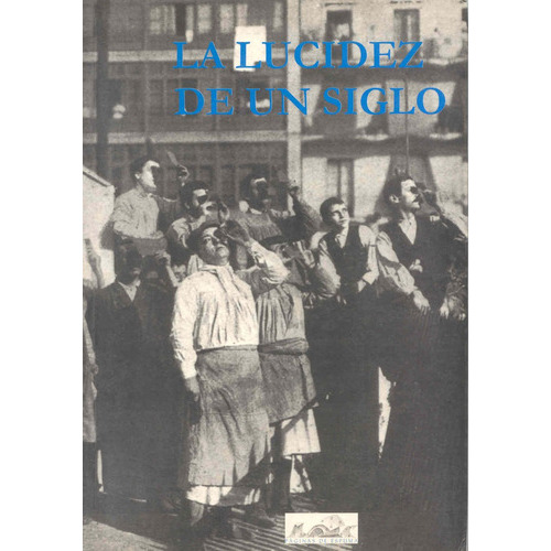 La Lucidez De Un Siglo., De Juan Casamayor. Editorial Páginas De Espuma, Tapa Blanda En Español, 2000