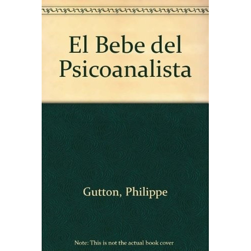 El Bebe Del Psicoanalista Perspectivas Clinicas, De Gutton, Philippe. Editorial Amorrortu En Español