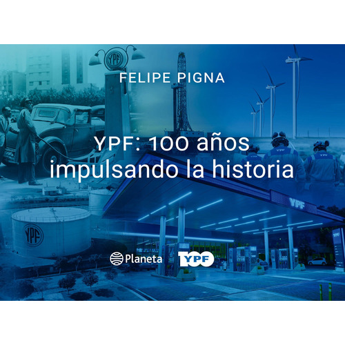 Libro Ypf 100 Años Impulsando La Historia - Felipe Pigna