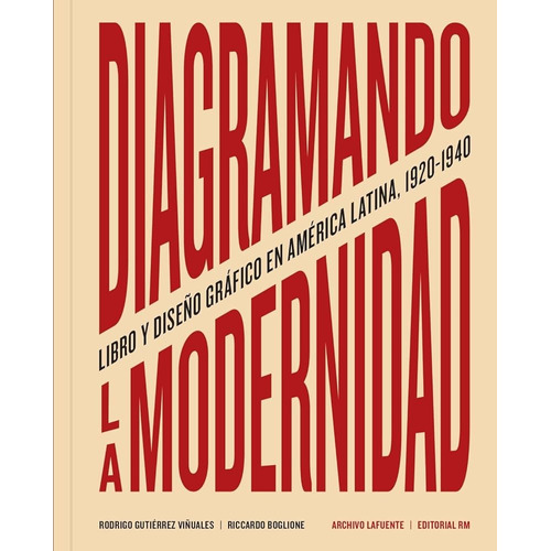 Diagramando La Modernidad: Libro Y Diseño Gráfico En América Latina, 1920 - 1940, De Riccardo Boglione / Gutierrez Viñual. Editorial Editorial Rm, Tapa Blanda, Edición 1 En Español