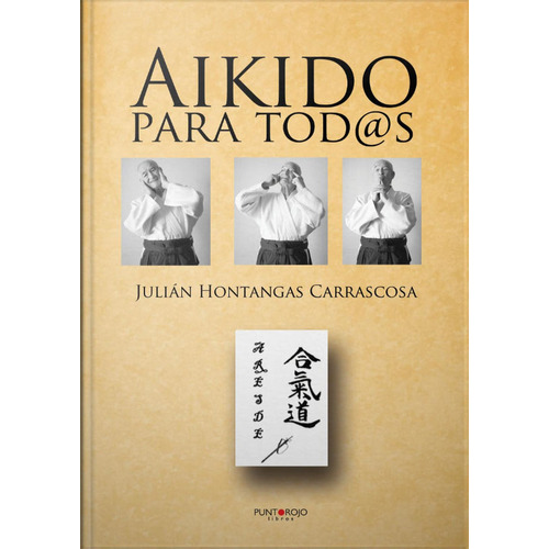 Aikido Para Tod@S, de Hontangas Carrascosa , Julián.., vol. 1. Editorial Punto Rojo Libros S.L., tapa pasta blanda, edición 1 en español, 2013