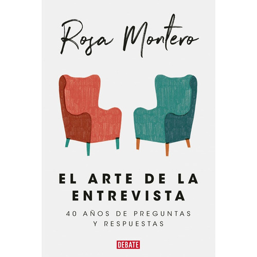 El Arte De La Entrevista: 40 Años De Preguntas Y Respuestas., De Rosa Montero. Editorial Penguin Random House, Tapa Blanda, Edición 2019 En Español