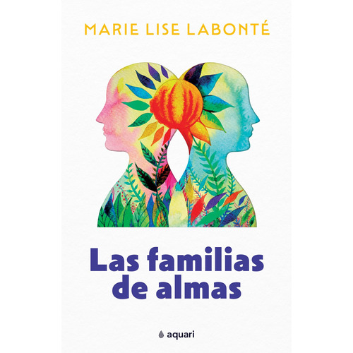 Las familias de almas, de Labonté, Marie Lise. Serie Conciencia expandida Editorial Aquari México, tapa blanda en español, 2022