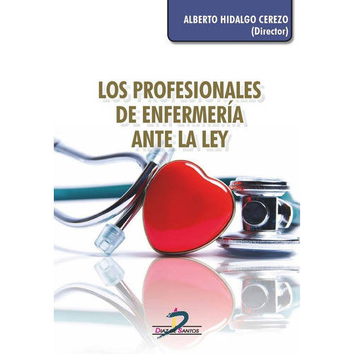 Los profesionales de enfermeria ante la ley, de Hidalgo Cerezo, Alberto. Editorial Ediciones Díaz de Santos, S.A., tapa blanda en español