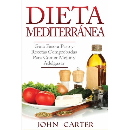 Dieta Mediterránea: Guía Paso A Paso Y Recetas Compr K