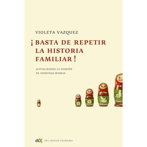 Libro Basta De Repetir La Historia Familiar - Violeta Vazquez, de Vazquez, Violeta. Editorial Del Nuevo Extremo, tapa blanda en español