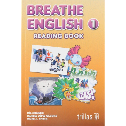 Breathe English 1 Reading Book, De Segundo, Mia Lopez Caceres, Maribel Harris, Michel L.., Vol. 1. Editorial Trillas, Tapa Blanda, Edición 1a En Español, 2018