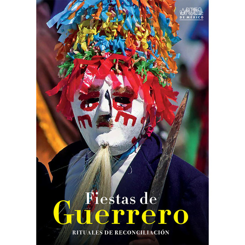 Fiestas De Guerrero. Rituales De Reconciliación, De Ruy Sánchez, Alberto. Editorial Artes De México, Tapa Blanda, Edición 1.0 En Español, 2021