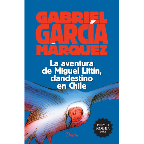 La aventura de Miguel Littín, clandestino en Chile, de García Márquez, Gabriel. Serie Booket Diana Editorial Diana México, tapa blanda en español, 2015
