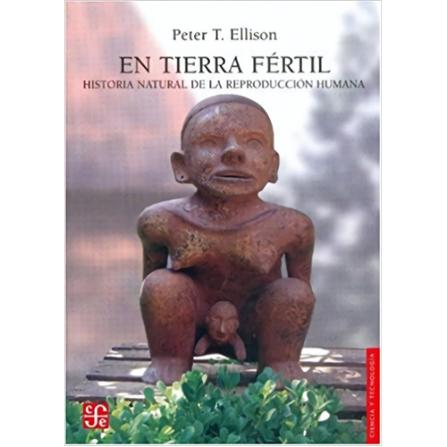 En Tierra Fertil. Historia Natural De La Reproduccion Humana: No, De Ellison, Peter T.. Serie No, Vol. No. Editorial Fce (fondo De Cultura Economica), Tapa Blanda, Edición No En Español, 1