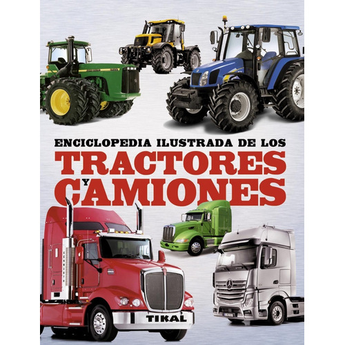 Enciclopedia Ilustrada De Los Tractores Y Camiones 