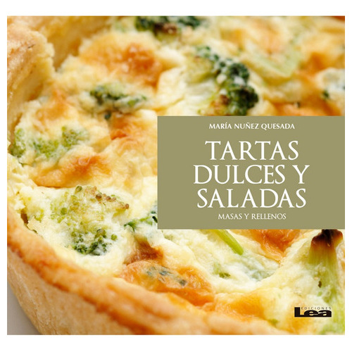 Tartas Dulces Y Saladas Masas Y Rellenos, De Quesada, María Nuñez. Serie N/a, Vol. Volumen Unico. Editorial Ediciones Lea, Tapa Blanda, Edición 1 En Español, 2016