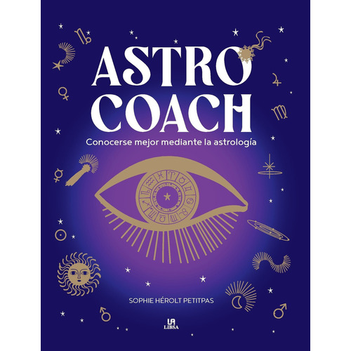 Astro Coach: Conocerse Mejor Mediante La Astrología, De Sophie Hérolt Petitpas. Editorial Libsa, Tapa Dura, Edición Primera En Español, 2024