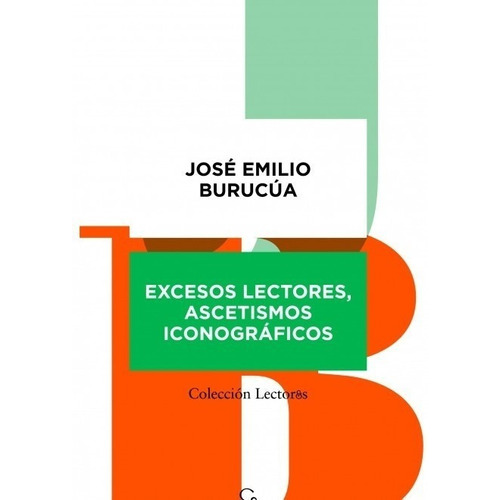 Excesos Lectores, Ascetismos Iconográficos, De José Emilio Buruúa. Editorial Ampersand En Español