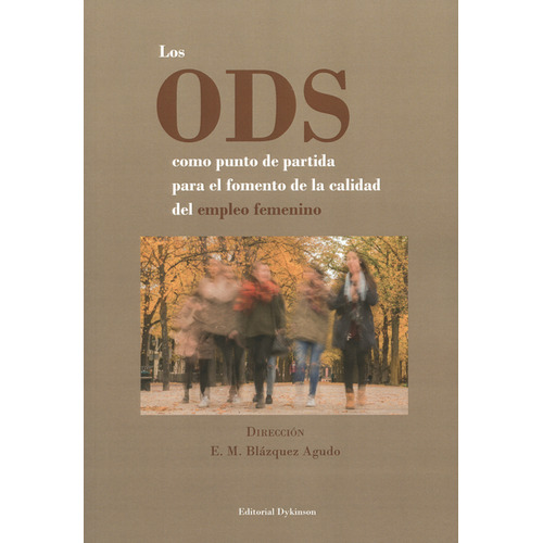 Ods Como Punto De Partida Para El Fomento De La Calidad Del Empleo Femenino, Los, De E.m. Blázquez Agudo. Editorial Dykinson, Tapa Blanda, Edición 1 En Español, 2018