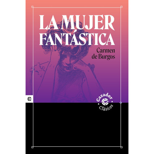 La Mujer Fantástica, De Carmen De Burgos Y Seguí. Editorial Cazador, Tapa Blanda En Español, 2021
