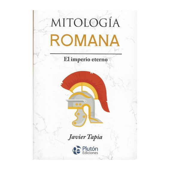 Mitologia Romana: El Imperio Eterno, De Javier Tapia. Editorial Pluton, Tapa Blanda En Español, 2022