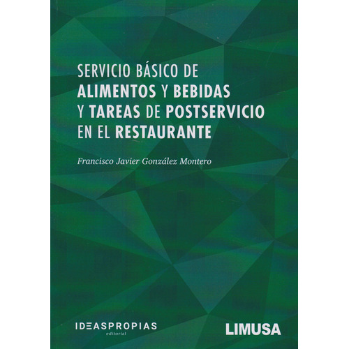 Servicio Básico De Alimentos Y Bebidas Y Tareas, De Francisco Javier González Montero., Vol. 1. Editorial Limusa, Tapa Blanda, Edición Limusa En Español, 2020