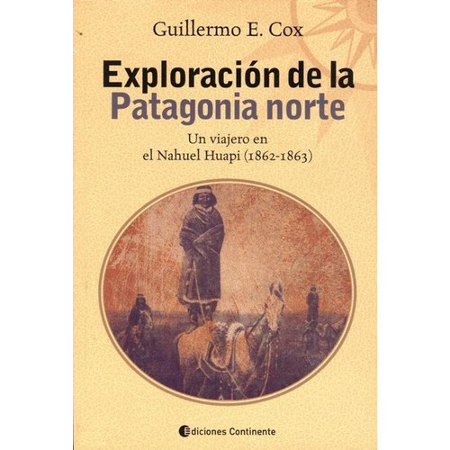 Guillermo Cox Exploración de la Patagonia Norte Editorial Continente