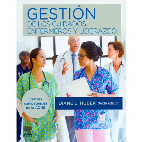 Gestión de los cuidados enfermeros y liderazgo 6ta edicion, de Diane Huber. Editorial Elsevier en español