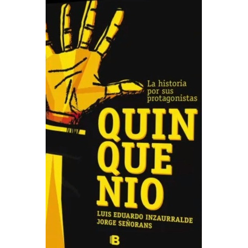 Quinquenio La Historia Por Sus Protagonistas, De Luis Eduardo Inzaurralde / Jorge Señorans. Editorial Ediciones B, Tapa Blanda, Edición 1 En Español