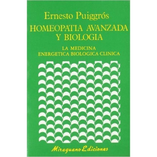 Homeopatía Avanzada Y Biología, Ernesto Puiggrós, Miraguano