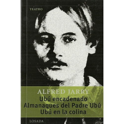 Ubu Encadenado / Almanaques Del Padre Ubu / Ubu En La Colina, De Jarry, Alfred., Vol. 1. Editorial Losada, Tapa Blanda En Español