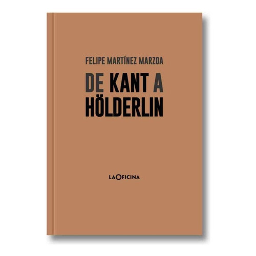 De Kant A Holderlin, De Felipe Martínez Marzoa. Editorial La Oficina, Tapa Blanda, Edición 1 En Español