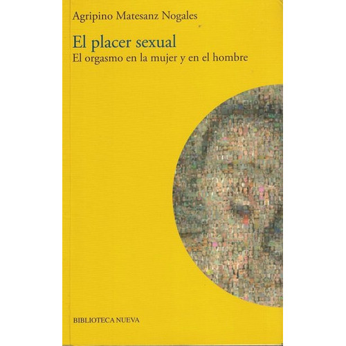 El Placer Sexual: El Orgasmo En La Mujer Y En El Hombre, De Matesanz Nogales, Agripino. Editorial Biblioteca Nueva, Tapa Blanda En Español, 2009
