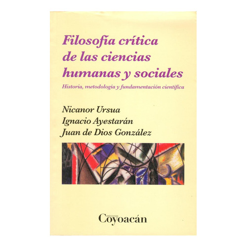 Filosofía crítica de las ciencias humanas y sociales: No, de Nicanor Ursua., vol. 1. Editorial Coyoacán, tapa pasta blanda, edición 3 en español, 2014