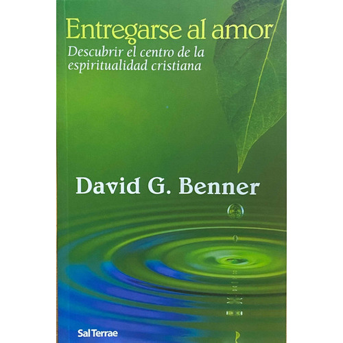 Entregarse Al Amor. Descubrir El Centro De Espiritualidad, De David G. Benner. Editorial Sal Terrae En Español