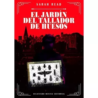 Jardin Del Tallador De Huesos, El, De Sarah Read. Editorial Dilatando Mentes Editorial, Tapa Blanda En Español, 2020