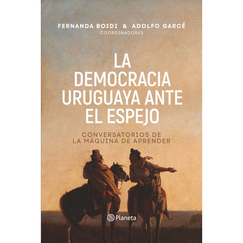 La Democracia Uruguaya Ante El Espejo - Fernanda Boidi/adolf, De Fernanda Boidi/adolfo Garce. Editorial Planeta En Español