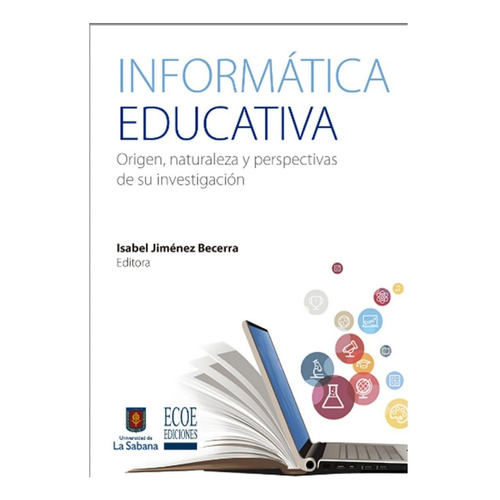 Informática Educatica Origen, Naturaleza Y Perspectivas De Su Investigación, De Isabel Jimenez Becerra. Editorial Ecoe En Español