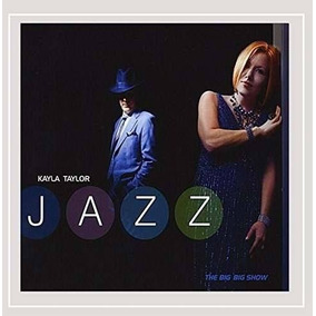 Cd Kayla Taylor Jazz Big Big Show Cd Cd Kayla Taylor Jazz Big Big Show Cd