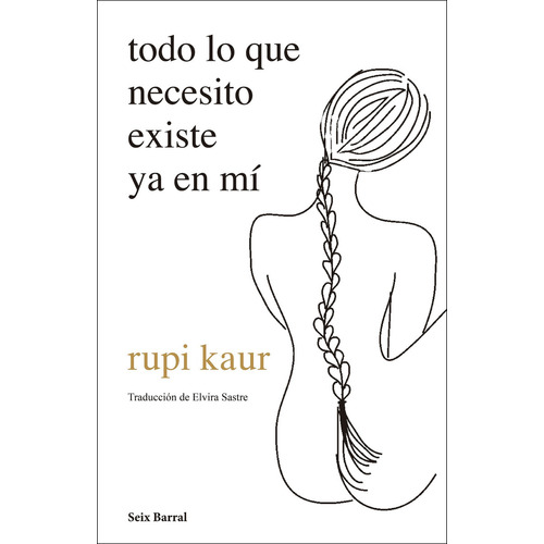 Todo lo que necesito existe ya en mí, de Rupi Kaur., vol. 0.0. Editorial Seix Barral, tapa blanda, edición 1.0 en español, 2021