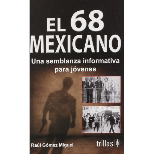 El 68 Mexicano Una Semblanza Informática Para Jóvenes, De Gomez Miguel, Raul., Vol. 1. Editorial Trillas, Tapa Blanda En Español, 2008