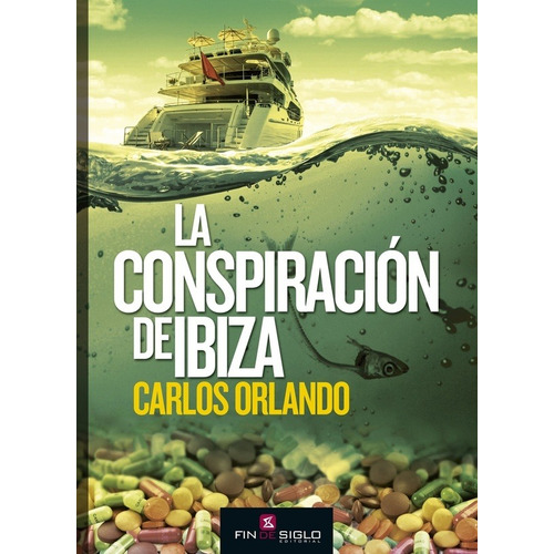 LA CONSPIRACION DE IBIZA - CARLOS ORLANDO BONET, de CARLOS ORLANDO BONET. Editorial Fin De Siglo en español