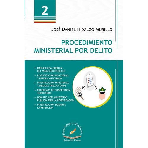 Procedimiento Ministerial Por Delito, De José Daniel Hidalgo Murillo., Vol. 1. Editorial Flores Editor Y Distribuidor, Tapa Blanda En Español, 2019