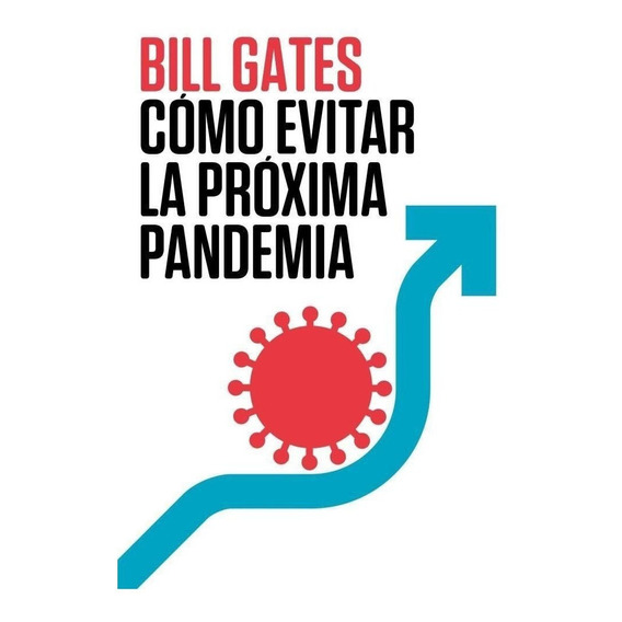 Libro: Titulo: Como Evitar La Proxima Pandemia / Bill Gates