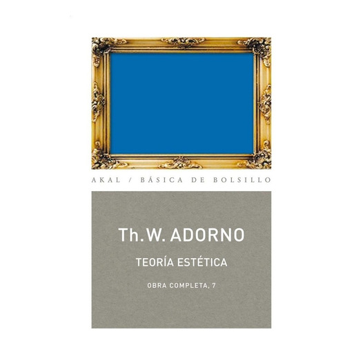 Teoría Estética Obra Completa 7 de Theodor W. Adorno Editorial Akal 2014